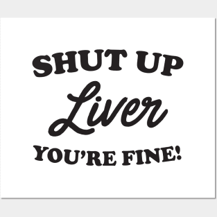 Shut up liver you’re fine Posters and Art